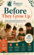 Before They Grow Up - Screen-Free Activities to Reconnect, Laugh, and Create Real Family Memories (Ages 0-18)
