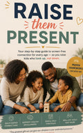 Raise Them Present — The Screen-Free Connection Guide for Families