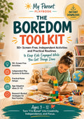 The Boredom Toolkit - 50+ Screen-Free, Independent Activities and Practical Routines to Keep Kids Engaged While You Get Things Done.